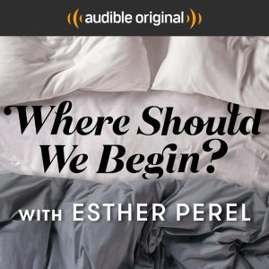 Where Should We Begin? with Esther Perel podcast