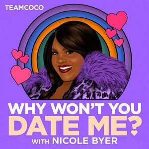 Why Won't You Date Me? with Nicole Byer podcast