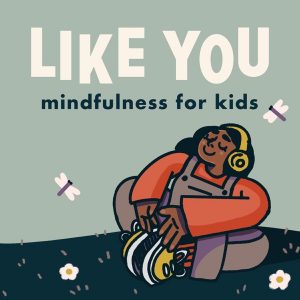 Like You: Mindfulness for Kids podcast