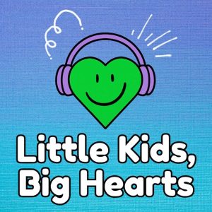 Little Kids, Big Hearts podcast