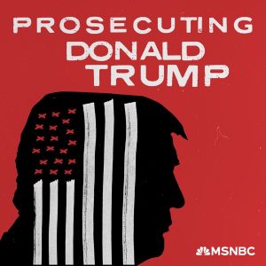 Prosecuting Donald Trump podcast