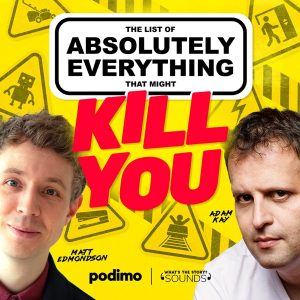 The List of Absolutely Everything That Might Kill You podcast