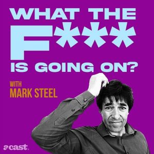 What The F*** Is Going On...? with Mark Steel podcast