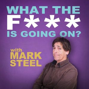 What The F*** Is Going On...? with Mark Steel