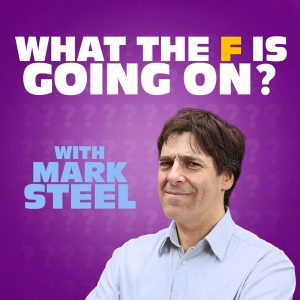 What The F*** Is Going On...? with Mark Steel
