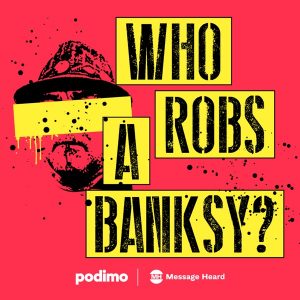 Who Robs A Banksy? podcast