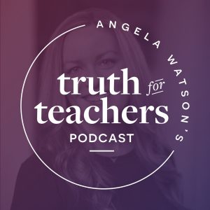 Angela Watson's Truth for Teachers podcast