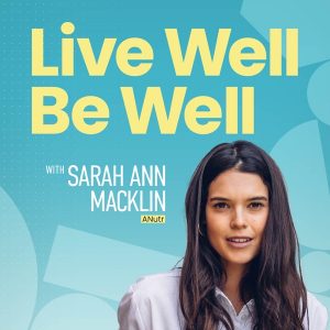 Live Well Be Well with Sarah Ann Macklin - Health, Lifestyle, Nutrition podcast