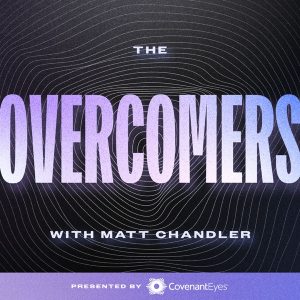 The Overcomers with Matt Chandler podcast