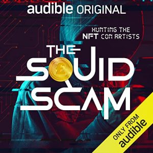 The Squid Scam: Hunting the NFT Con Artists podcast