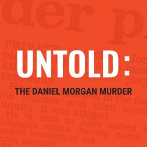 Untold: The Daniel Morgan Murder podcast