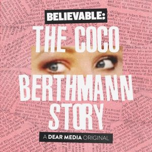Believable: The Coco Berthmann Story podcast