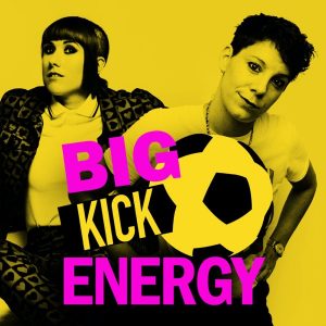 BIG KICK ENERGY podcast