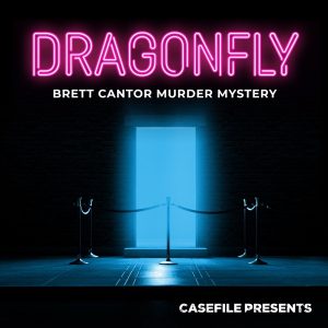 Dragonfly: Brett Cantor Murder Mystery podcast
