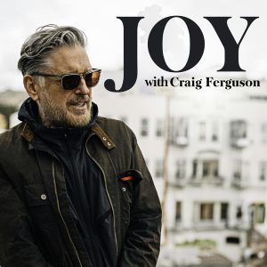 Joy, a Podcast. Hosted by Craig Ferguson