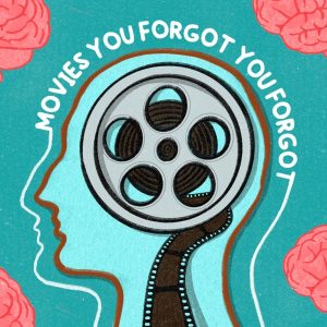 Movies You Forgot You Forgot podcast