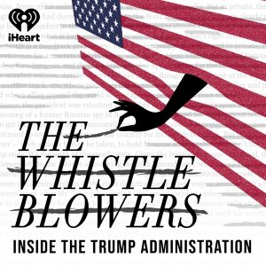 The Whistleblowers: Inside the Trump Administration podcast