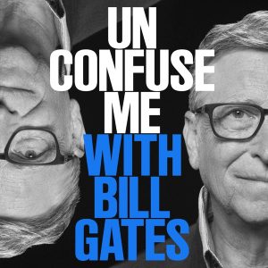 Unconfuse Me with Bill Gates podcast