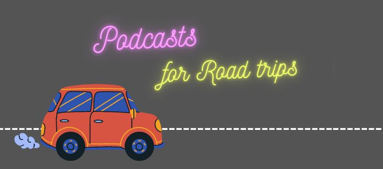 Best podcasts for road trips