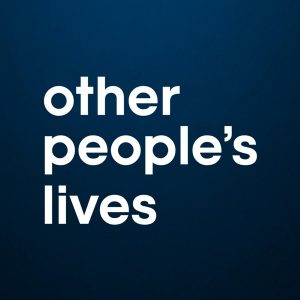 Other People’s Lives podcast