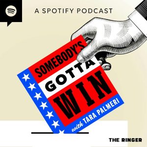 Somebody's Gotta Win with Tara Palmeri podcast