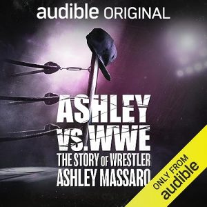 Ashley vs WWE: The Story of Wrestler Ashley Massaro podcast