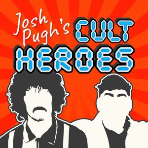 Josh Pugh's Cult Heroes podcast