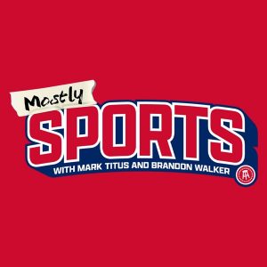 Mostly Sports With Mark Titus and Brandon Walker podcast