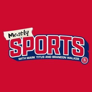 Mostly Sports With Mark Titus and Brandon Walker