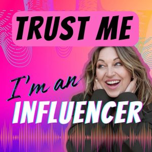 Trust Me, I'm An Influencer podcast