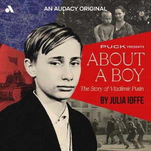About a Boy: The Story of Vladimir Putin podcast