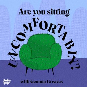 Are you Sitting Uncomfortably? with Gemma Greaves podcast