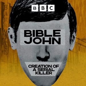 Bible John: Creation of a Serial Killer podcast