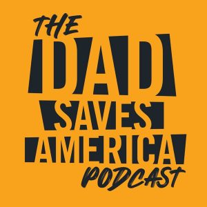 Dad Saves America podcast