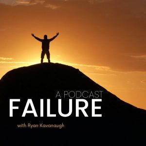 FAILURE with Ryan Kavanaugh podcast
