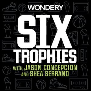 Six Trophies with Jason Concepcion and Shea Serrano podcast