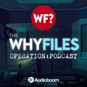 The Why Files. Operation: PODCAST