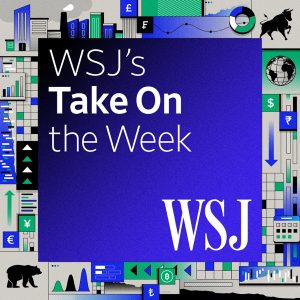 WSJ's Take On the Week podcast
