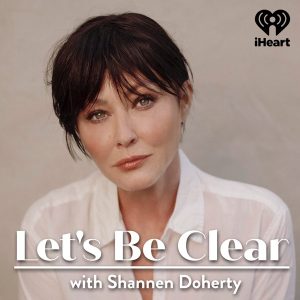 Let's Be Clear with Shannen Doherty podcast