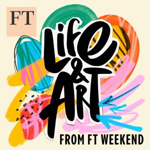 Life and Art, from FT Weekend podcast