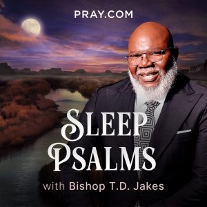 Sleep Psalms with Bishop T.D. Jakes podcast