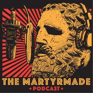 The Martyrmade Podcast