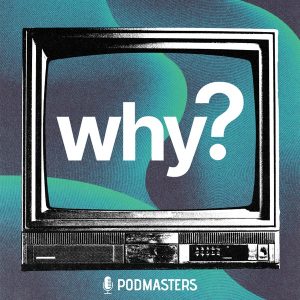 Why? podcast