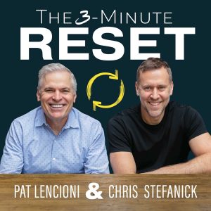 3-Minute Reset | Pat Lencioni & Chris Stefanick podcast