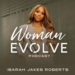 Woman Evolve with Sarah Jakes Roberts podcast