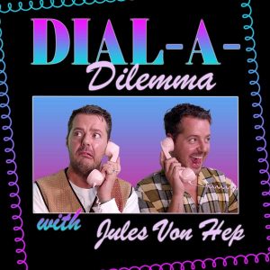 Dial-A-Dilemma with Jules Von Hep podcast