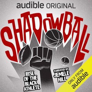 Shadowball: Rise of the Black Athlete podcast