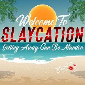 Slaycation: True Crimes, Murders, and Twisted Vacations