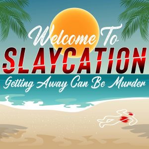 Slaycation: True Crimes, Murders, and Twisted Vacations podcast