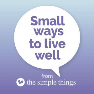 Small Ways To Live Well from The Simple Things podcast